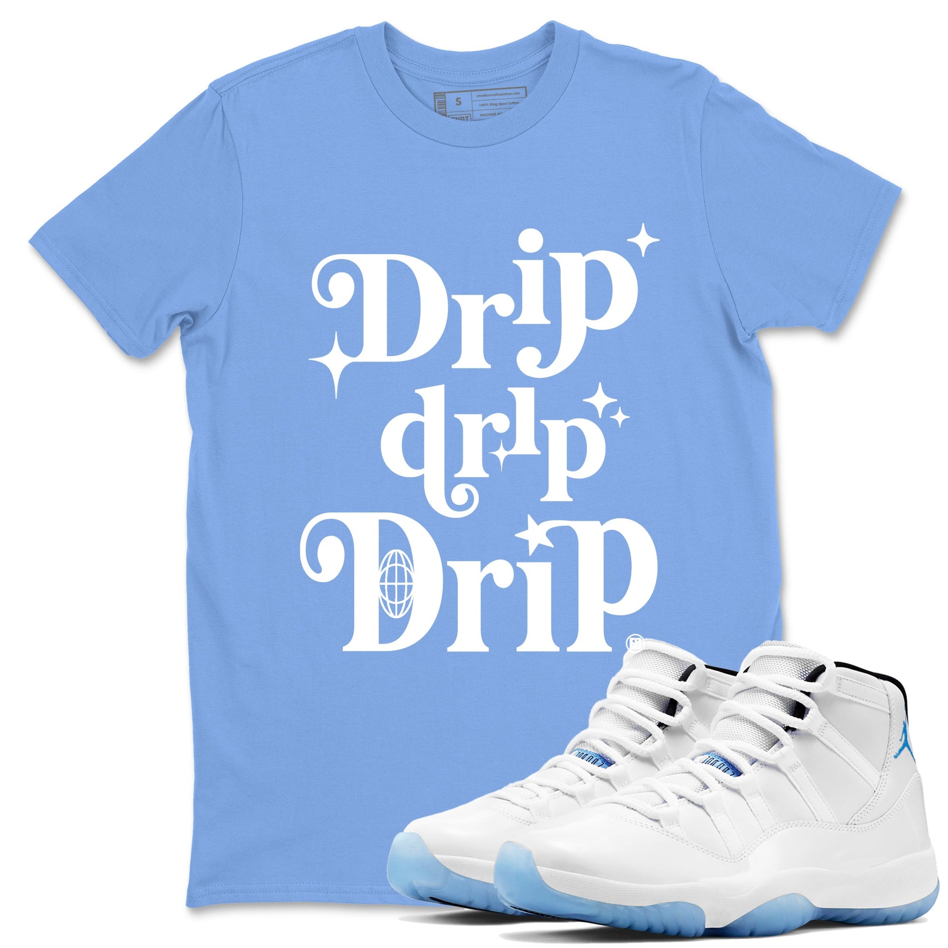 11s Legend Blue shirts to match jordans Drip Drip Drip sneaker match tees Air Jordan 11 Legend Blue match shoes to clothes SNRT Sneaker Tees unisex cotton Carolina Blue 1 shirts