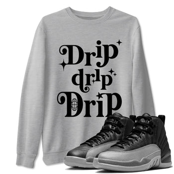 12s Black Wolf Grey shirts to match jordans Drip Drip Drip sneaker match tees Air Jordan 12 Barons match shoes to clothes SNRT Sneaker Tees unisex cotton Heather Grey 1 shirts