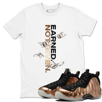 Air Foamposite One Metallic Copper shirts to match jordans Earned Not Given sneaker match tees Air Foamposite One Metallic Copper SNRT Sneaker Release Tees unisex cotton White 1 crew neck shirts
