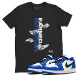 1s Game Royal shirts to match jordans Earned Not Given sneaker match tees Air Jordan 1 Retro Low OG Game Royal match shoes to clothes SNRT Sneaker Tees unisex cotton Black 1 shirts