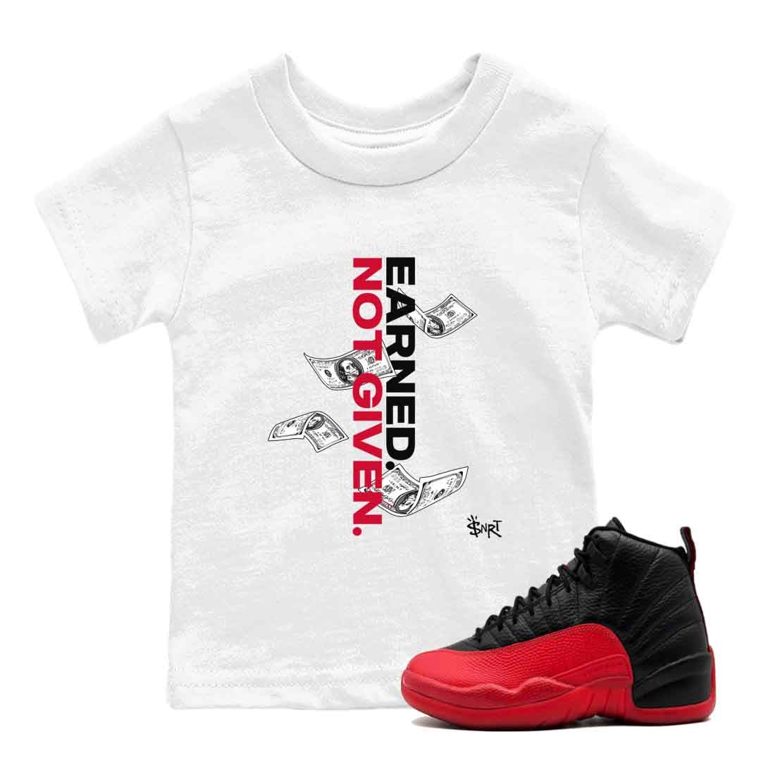 12s Flu Game shirts to match jordans Earned Not Given best t shirts to wear with jordans Air Jordan 12 Retro Flu Black and Varsity Red match shoes to clothes SNRT Sneaker Tees Youth Baby White 1 tee
