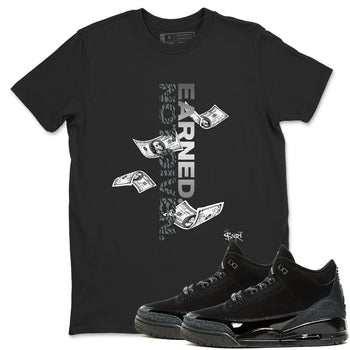 3s Black Cat shirts to match jordans Earned Not Given sneaker match tees Air Jordan 3 Retro Black Cat match shoes to clothes SNRT Sneaker Tees unisex cotton Black 1 shirts