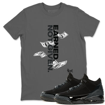 3s Black Cat shirts to match jordans Earned Not Given sneaker match tees Air Jordan 3 Retro Black Cat match shoes to clothes SNRT Sneaker Tees unisex cotton Cool Grey 1 shirts