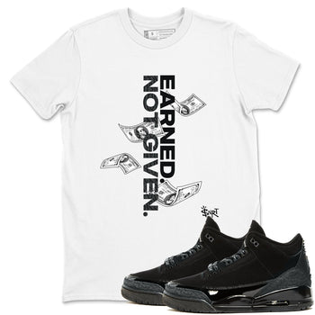 3s Black Cat shirts to match jordans Earned Not Given sneaker match tees Air Jordan 3 Retro Black Cat match shoes to clothes SNRT Sneaker Tees unisex cotton White 1 shirts