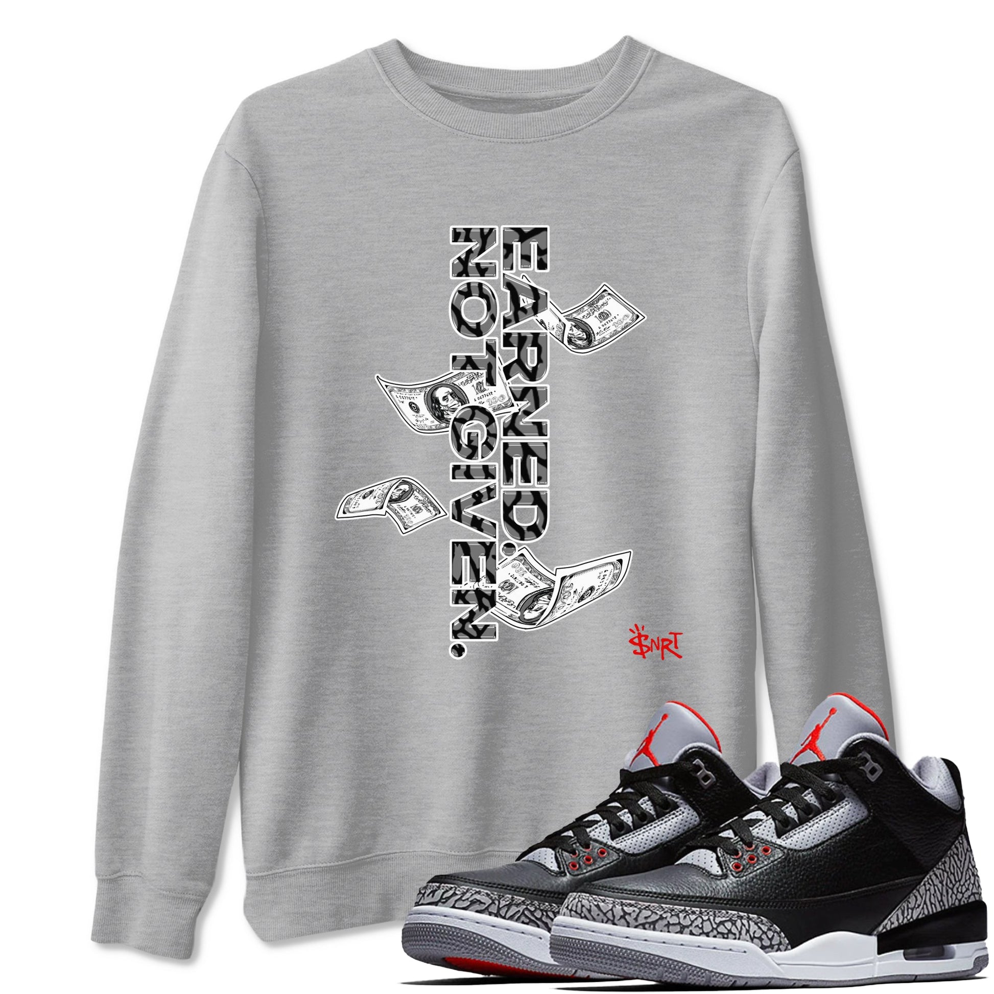 3s Black Cement shirts to match jordans Earned Not Given sneaker match tees Air Jordan 3 Black Cement match shoes to clothes SNRT Sneaker Tees unisex cotton Heather Grey 1 shirts