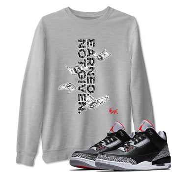 3s Black Cement shirts to match jordans Earned Not Given sneaker match tees Air Jordan 3 Black Cement match shoes to clothes SNRT Sneaker Tees unisex cotton Heather Grey 1 shirts