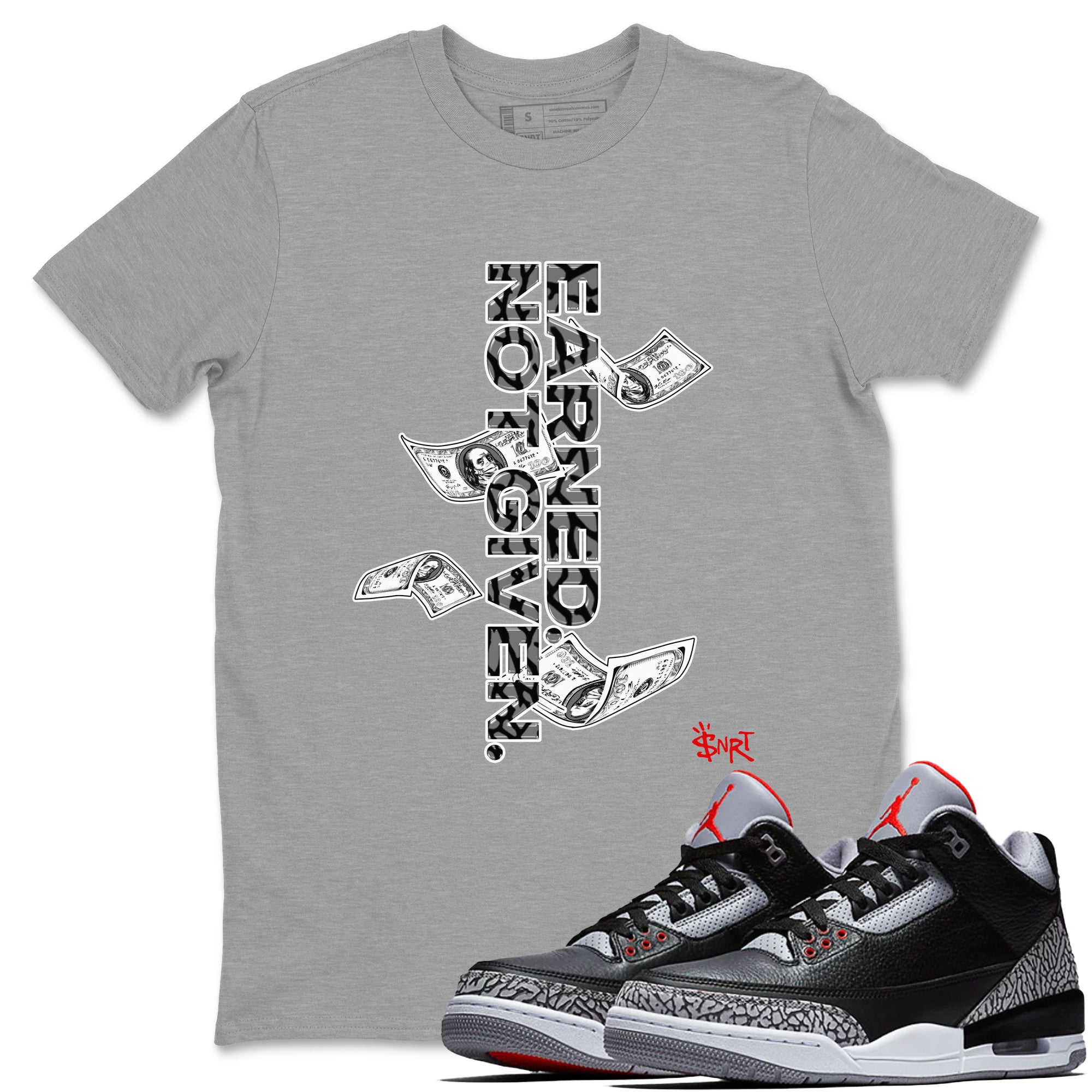 3s Black Cement shirts to match jordans Earned Not Given sneaker match tees Air Jordan 3 Black Cement match shoes to clothes SNRT Sneaker Tees unisex cotton Heather Grey 1 shirts