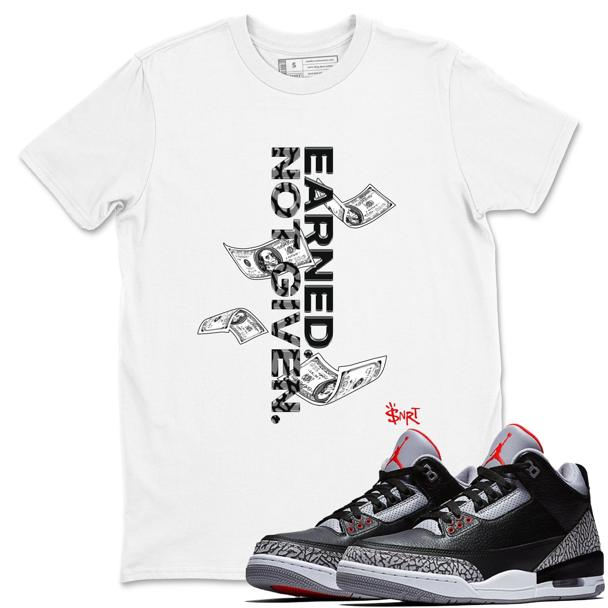 3s Black Cement shirts to match jordans Earned Not Given sneaker match tees Air Jordan 3 Black Cement match shoes to clothes SNRT Sneaker Tees unisex cotton White 1 shirts