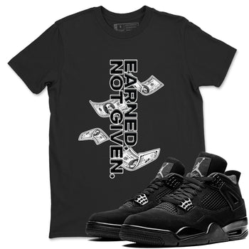 4s Black Cat shirts to match jordans Earned Not Given sneaker match tees Air Jordan 4 Black Cat match shoes to clothes SNRT Sneaker Tees unisex cotton Black 1 shirts