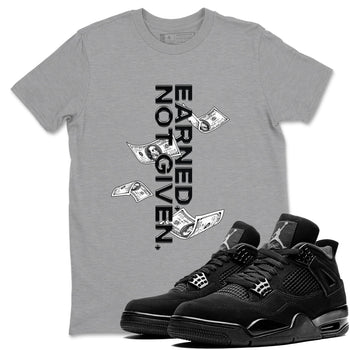 4s Black Cat shirts to match jordans Earned Not Given sneaker match tees Air Jordan 4 Black Cat match shoes to clothes SNRT Sneaker Tees unisex cotton Heather Grey 1 shirts