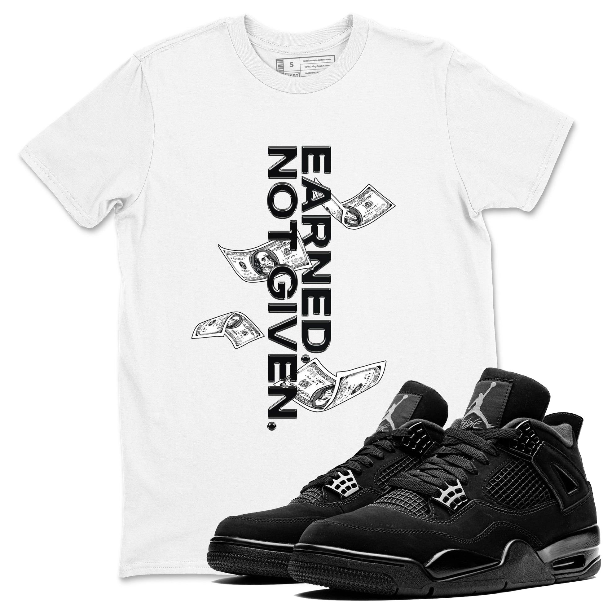 4s Black Cat shirts to match jordans Earned Not Given sneaker match tees Air Jordan 4 Black Cat match shoes to clothes SNRT Sneaker Tees unisex cotton White 1 shirts
