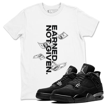 4s Black Cat shirts to match jordans Earned Not Given sneaker match tees Air Jordan 4 Black Cat match shoes to clothes SNRT Sneaker Tees unisex cotton White 1 shirts