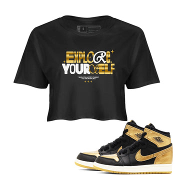 Air Jordan 1 High OG Black Metallic Gold shirts to match jordans Explore Yourself sneaker match tees Air Jordan 1 Retrp Black Metallic Gold Sneaker Shirts SNRT Sneaker Tees streetwear brand Black 1 crop tee