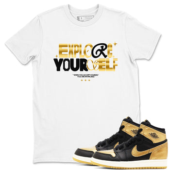 Air Jordan 1 High OG Black Metallic Gold shirts to match jordans Explore Yourself sneaker match tees Air Jordan 1 Retrp Black Metallic Gold Sneaker Shirts SNRT Sneaker Tees streetwear brand White 1 unisex cotton tee