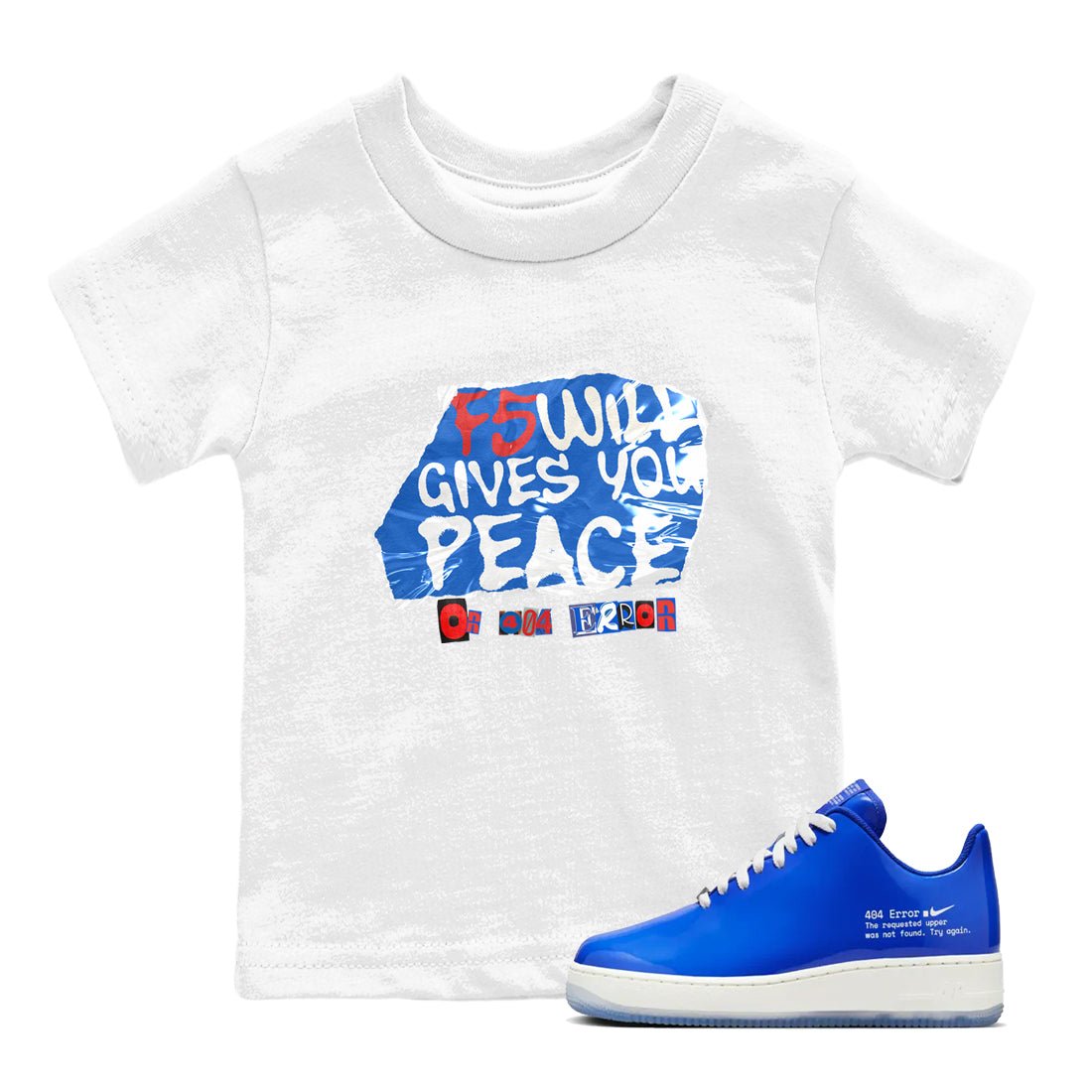 Air Force 1 404 Error shirt to match jordans F5 Will Gives You Peace sneaker tees Air Force 1 404 Error SNRT sneaker release tees baby toddler White 1 cotton Shirt