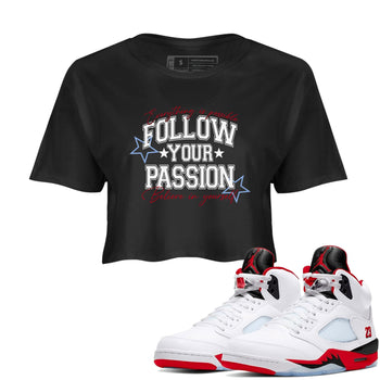 5s Fire Red Sneaker match tees – Sneaker Tees To Match Jordan 5 Retro Fire Red Sneakers – Follow Your Passion Crop Graphic T-Shirt Black 1