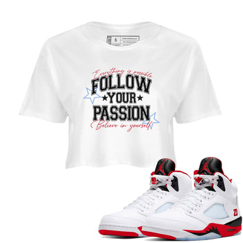 5s Fire Red Sneaker match tees – Sneaker Tees To Match Jordan 5 Retro Fire Red Sneakers – Follow Your Passion Crop Graphic T-Shirt White 1