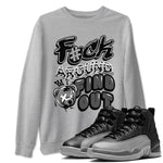 Air Jordan 12 Retro Black Wolf Grey shirts to match jordans Fuck Around And Find Out sneaker match tees Air Jordan 12 Black Wolf Grey SNRT Sneaker Release Tees unisex cotton Heather Grey 1 crew neck shirts