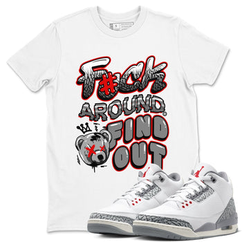 Jordan 3 Retro Cement Grey shirts to match jordans Fuck Around And Find Out sneaker match tees AJ3 Cement Grey SNRT Sneaker Release Tees unisex cotton White 1 crew neck shirts