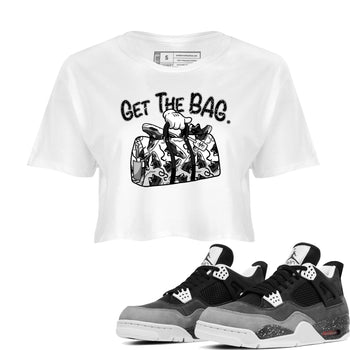 4s Fear shirts to match jordans Get The Bag sneaker match tees Air Jordan 4 Retro Fear match shoes to clothes SNRT Sneaker Tees unisex cotton White 1 crop tee