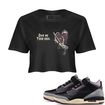 3s A Ma Maniere x Black shirts to match jordans Give Me Your Soul unique Halloween sneaker tee Air Jordan 3 A Ma Maniere x Black SNRT Sneaker Release Tees unisex cotton Black 1 Crop Shirts