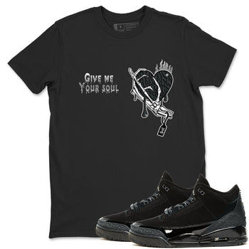 Air Jordan 3 Black Cat shirts to match jordans Give Me Your Soul sneaker match tees Jordan 3 Retro Black Cat best t shirts to wear with jordans SNRT Sneaker Tees unisex cotton Black 1 shirts