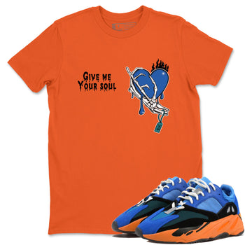 Yeezy 700 Bright Blue shirts to match jordans Give Me Your Soul unique Halloween sneaker tee Yeezy 700 Bright Blue match shoes to clothes SNRT Sneaker Tees unisex cotton Orange 1 shirts