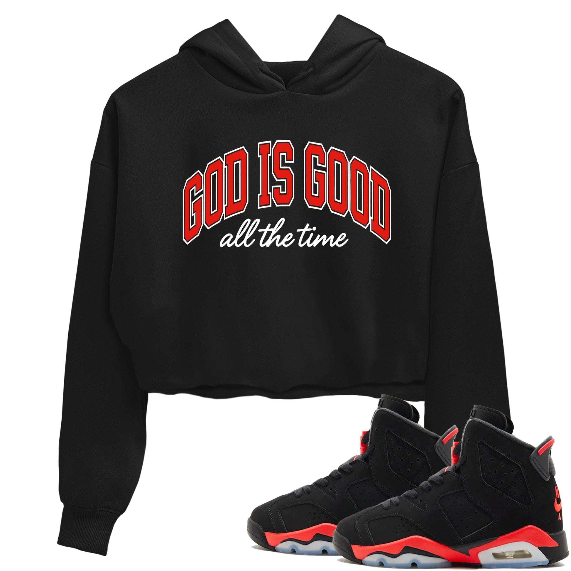 Perfect Valentine's Day Gifts graphic tee  – Sneaker Tees To Match Air Jordan 6 Reverse Infrared – God Is Good Crop T-Shirt Black 1