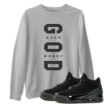 Air Jordan 3 Black Cat shirts to match jordans God Over Money sneaker match tees Jordan 3 Retro Black Cat best t shirts to wear with jordans SNRT Sneaker Tees unisex cotton Heather Grey 1 shirts