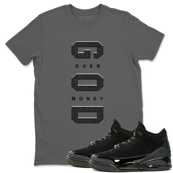 Air Jordan 3 Black Cat shirts to match jordans God Over Money sneaker match tees Jordan 3 Retro Black Cat best t shirts to wear with jordans SNRT Sneaker Tees unisex cotton Cool Grey 1 shirts