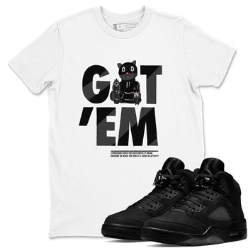 5s Black Cat shirts to match jordans Got'em Cat sneaker match tees Air Jordan 5 Black Cat match shoes to clothes SNRT Sneaker Tees unisex cotton White 1 shirts