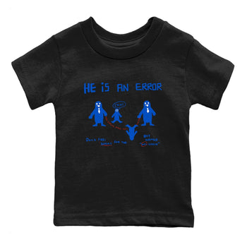 Air Force 1 404 Error shirt to match jordans He Is An Error sneaker tees Air Force 1 404 Error SNRT sneaker release tees baby toddler Black 2 cotton Shirt