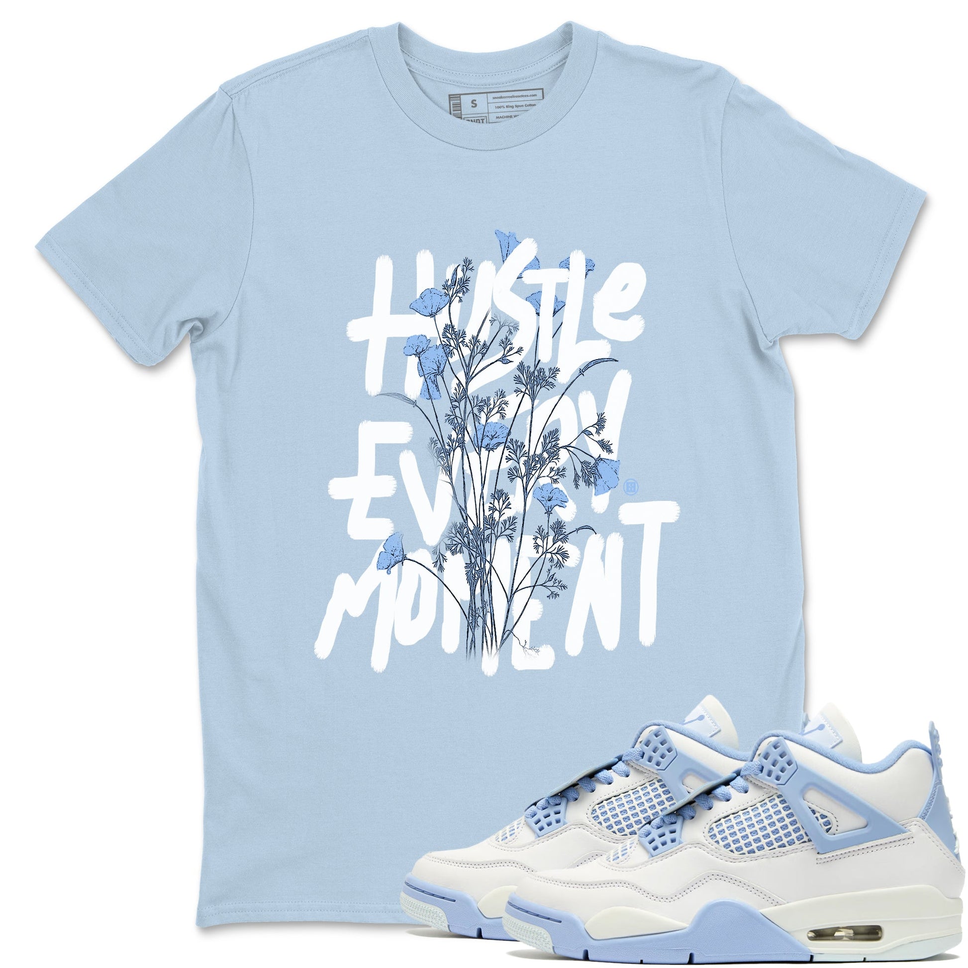 Air Jordan 4 WMNS Aluminumsneaker match tee Hustle Every Moment sneaker match tees Air Jordan 4 Forget Me Not best t-shirts to match jordans SNRT Sneaker Tees unisex cotton Light Blue 1 shirts