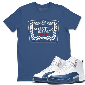 Hustle Harder sneaker match t-shirt styled to complete your fit with the Air Jordan 12 French Blue sneakers, graphic shirts in Denim Blue 1.