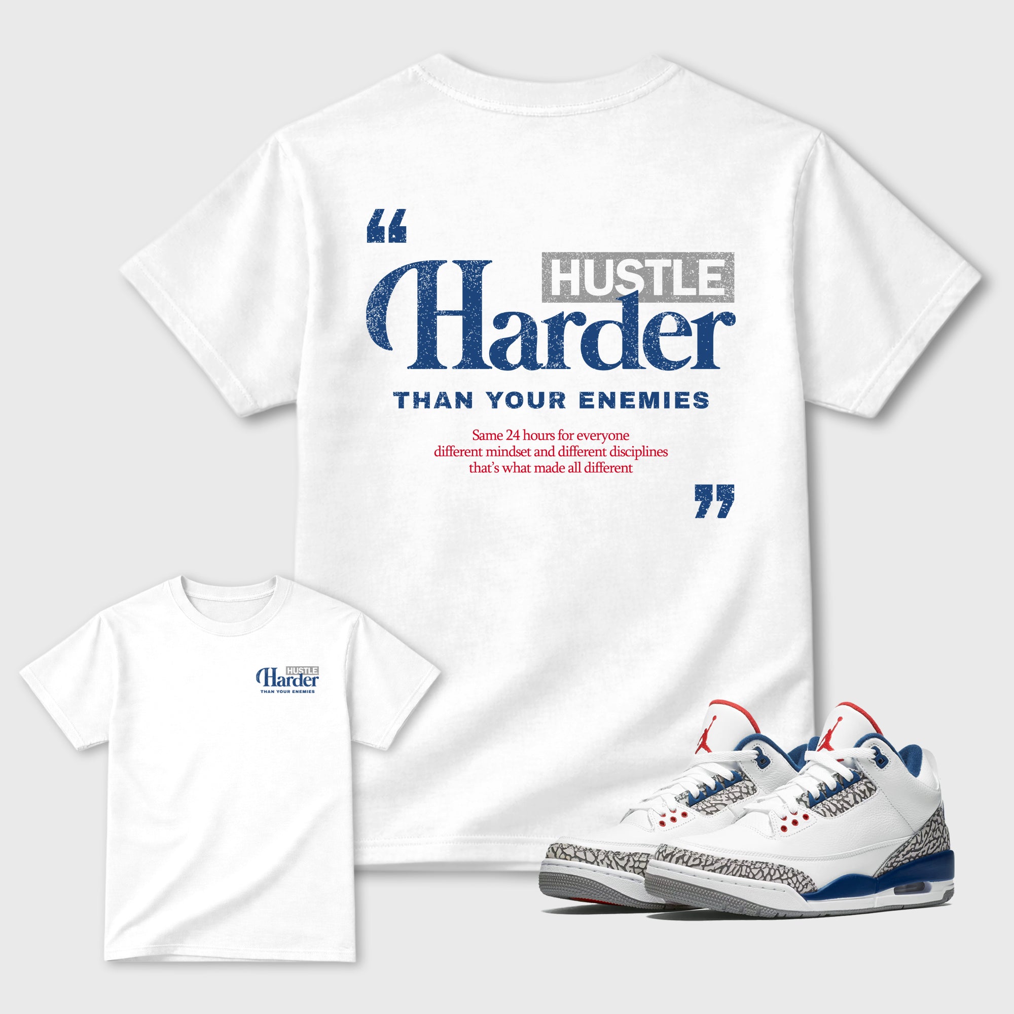 Hustle Harder Than Your Enemies Graphic T-Shirt featuring original streetwear artwork designed to match the Air Jordan 3 True Blue. White Graphic T-Shirt.