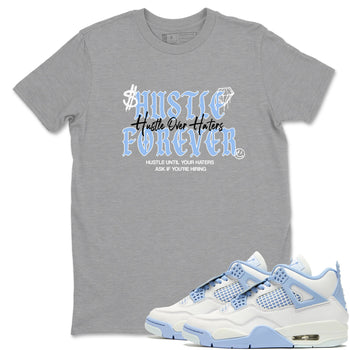 4s Forget Me Not shirts to match jordans Hustle Over Haters sneaker match tees Air Jordan 4 WMNS Aluminummatch shoes to clothes SNRT Sneaker Tees unisex cotton Heather Grey 1 shirts
