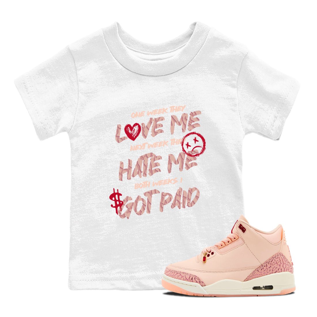 3s Valentines Day tee to match jordans I Got Paid best t shirts to wear with jordans Air Jordan 3 "Treat Yourself" Washed Coral special Valentine's Day Gift SNRT Sneaker Tees Youth Baby White 1 tee