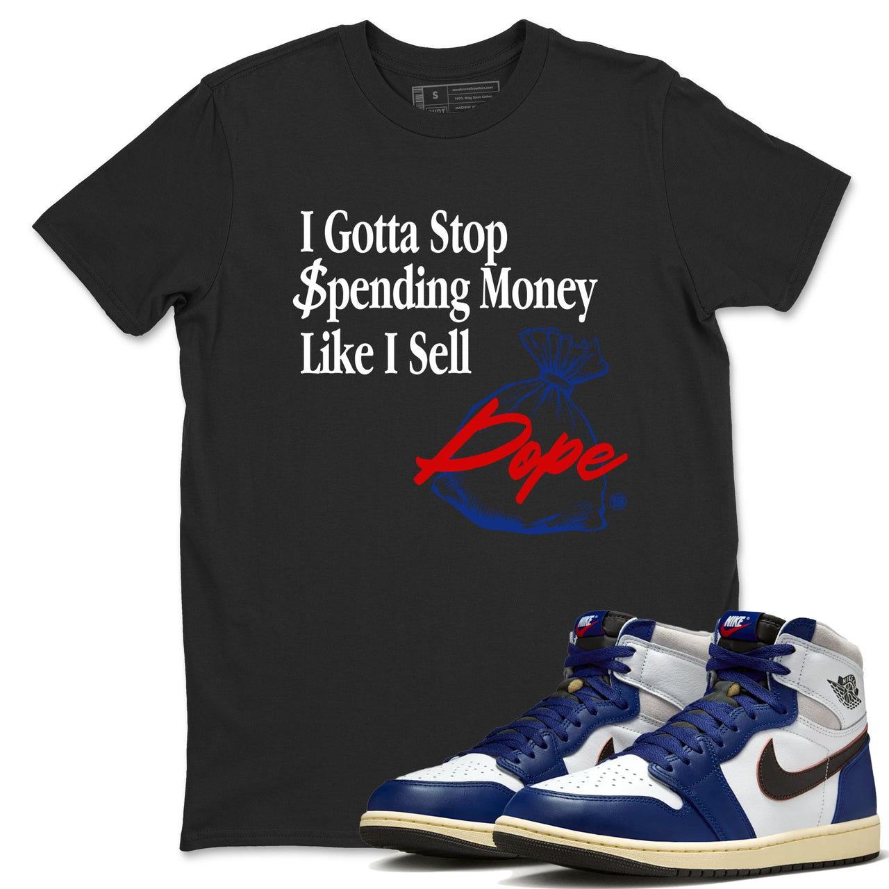 1s Rare Air shirts to match jordans I Gotta Stop Spending Money Like I Sell Dope sneaker match tees Air Jordan 1 High OG Rare Air Deep Royal Blue match shoes to clothes SNRT Sneaker Tees unisex cotton White 1 shirts