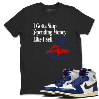1s Rare Air shirts to match jordans I Gotta Stop Spending Money Like I Sell Dope sneaker match tees Air Jordan 1 High OG Rare Air Deep Royal Blue match shoes to clothes SNRT Sneaker Tees unisex cotton Black 1 shirts