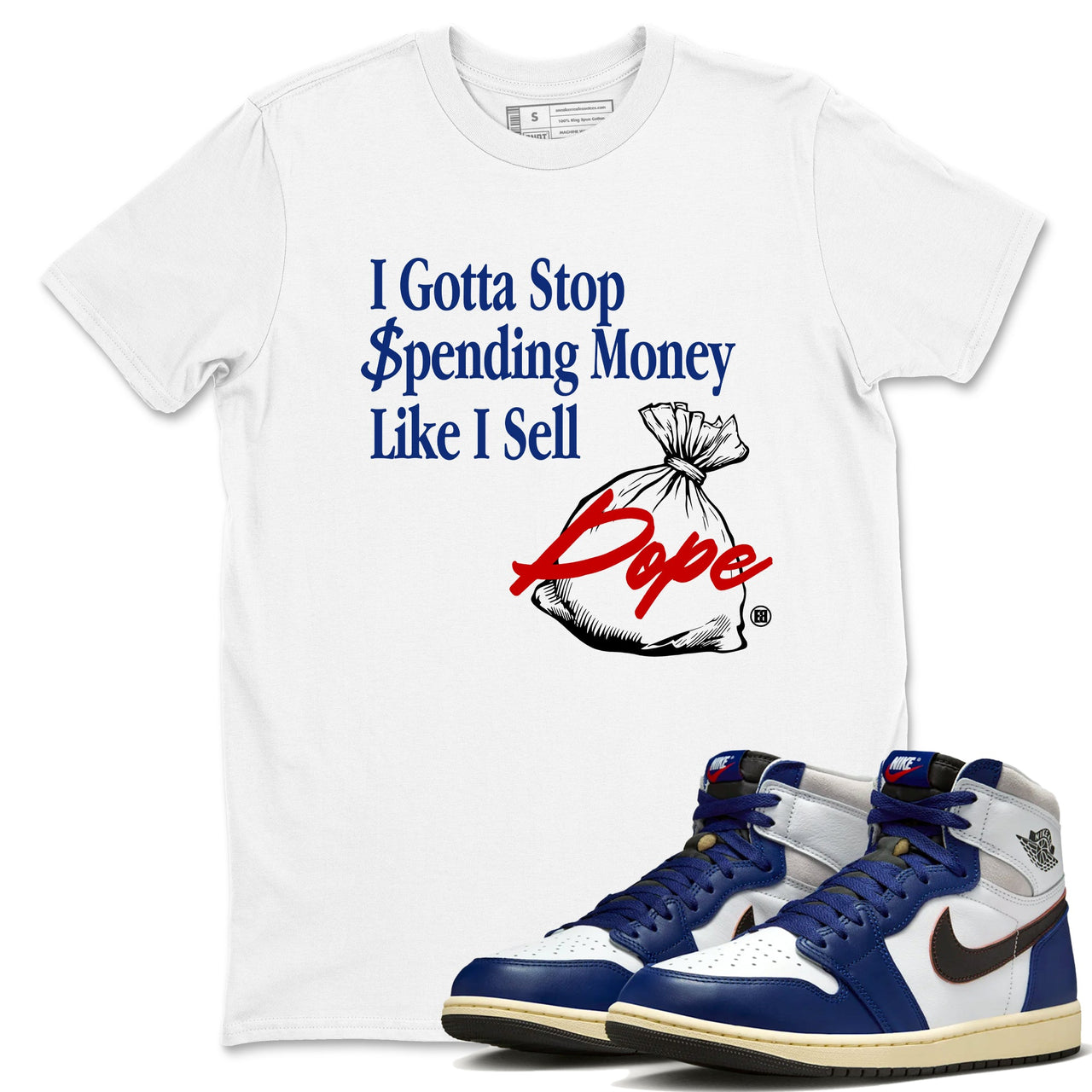 1s Rare Air shirts to match jordans I Gotta Stop Spending Money Like I Sell Dope sneaker match tees Air Jordan 1 High OG Rare Air Deep Royal Blue match shoes to clothes SNRT Sneaker Tees unisex cotton White 1 shirts