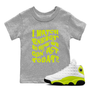 13s Bright Cactus shirts to match jordans I Match Energy So How We Gon Act Today sneaker match tees AJ 13 Bright Cactus match shoes to clothes SNRT Sneaker Tees Youth Baby Heather Grey 1 tee