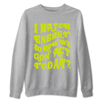 13s Bright Cactus shirts to match jordans I Match Energy So How We Gon Act Today sneaker match tees AJ 13 Bright Cactus match shoes to clothes SNRT Sneaker Tees unisex cotton Heather Grey 2 shirts