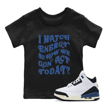 3s For The Love to match jordans I Match Energy So How We Gon Act Today sneaker match tees A Ma Maniere x Air Jordan 3 Diffused Blue match shoes to clothes SNRT Sneaker Tees Youth Baby Black 1 tee