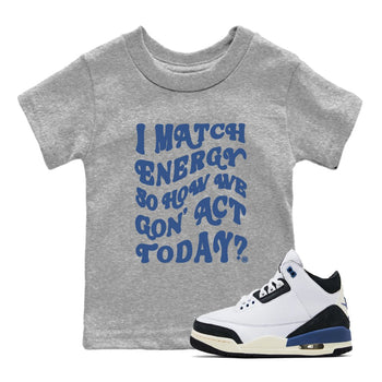 3s For The Love to match jordans I Match Energy So How We Gon Act Today sneaker match tees A Ma Maniere x Air Jordan 3 Diffused Blue match shoes to clothes SNRT Sneaker Tees Youth Baby Heather Grey 1 tee