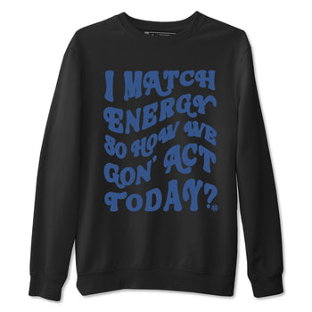 3s For The Love to match jordans I Match Energy So How We Gon Act Today sneaker match tees A Ma Maniere x Air Jordan 3 Diffused Blue match shoes to clothes SNRT Sneaker Tees unisex cotton Black 2 shirts