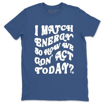3s For The Love to match jordans I Match Energy So How We Gon Act Today sneaker match tees A Ma Maniere x Air Jordan 3 Diffused Blue match shoes to clothes SNRT Sneaker Tees unisex cotton Denim Blue 2 shirts