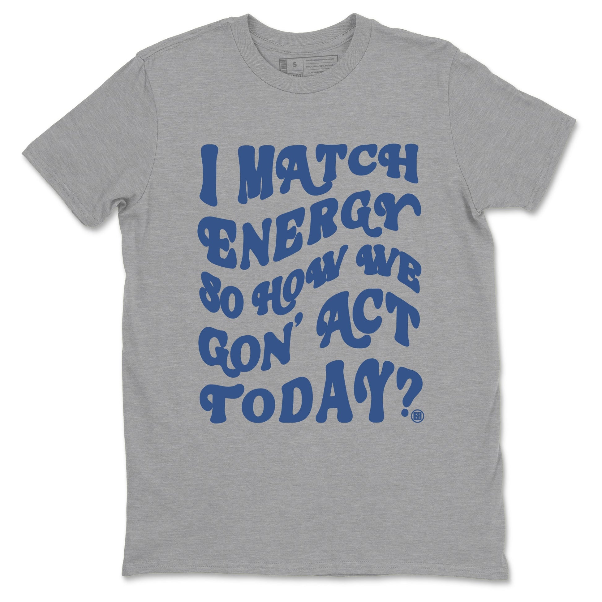 3s For The Love to match jordans I Match Energy So How We Gon Act Today sneaker match tees A Ma Maniere x Air Jordan 3 Diffused Blue match shoes to clothes SNRT Sneaker Tees unisex cotton Heather Grey 2 shirts