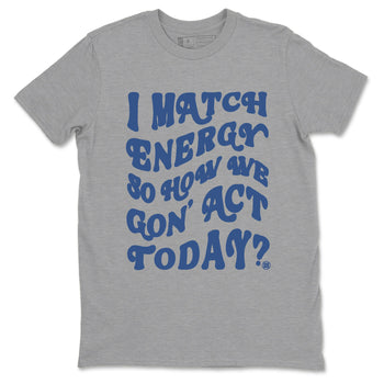 3s For The Love to match jordans I Match Energy So How We Gon Act Today sneaker match tees A Ma Maniere x Air Jordan 3 Diffused Blue match shoes to clothes SNRT Sneaker Tees unisex cotton Heather Grey 2 shirts