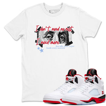 Sneaker match tees – Sneaker Tees To Match Air Jordan 5 Fire Red Shoes – I Need More Tee White 1