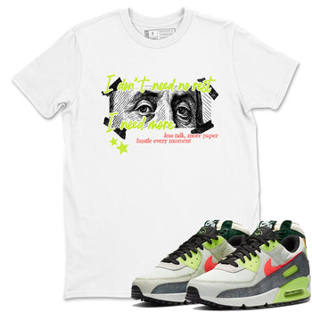 Sneaker Threads – Sneaker Tees To Match Air Max 90 Spruce Aura and Ghost Green – I Need More Graphic Tee White 1. Perfect for Jordan releases 2025 colorways.